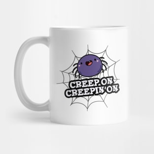 Creep On Creepin On Cute Positive Spider Pun Mug